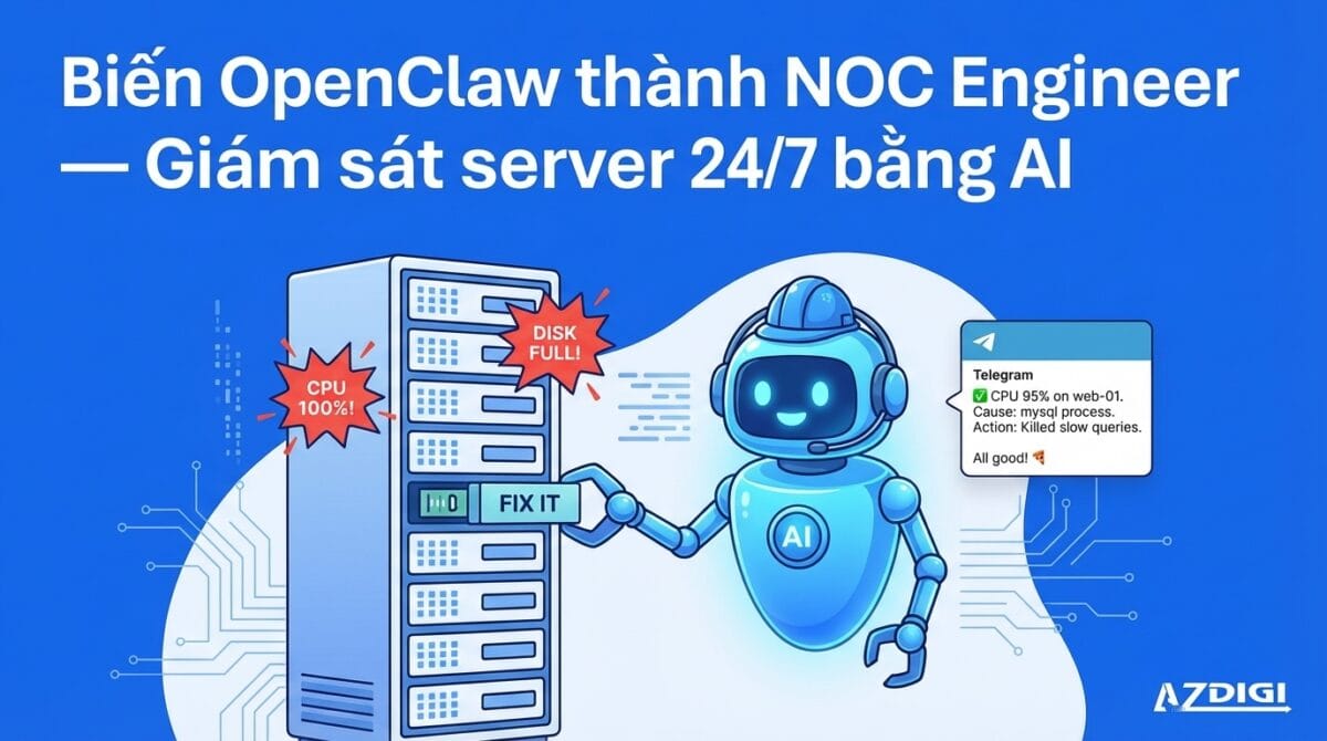 Biến OpenClaw thành NOC Engineer – Giám sát server 24/7 bằng AI 18 bien openclaw thanh noc engineer giam sat server 24 7 bang ai 1773420164 1200x670 1