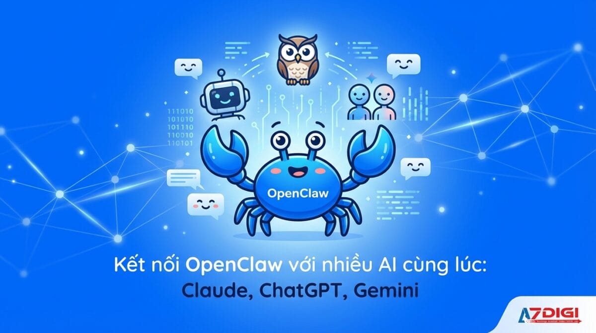 Kết nối OpenClaw với nhiều AI cùng lúc: Claude, ChatGPT, Gemini 1 Kết nối OpenClaw với nhiều AI cùng lúc: Claude, ChatGPT, Gemini