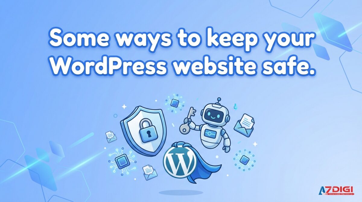 Một số cách bảo vệ website WordPress bạn luôn được an toàn (Some ways to keep your WordPress website safe) 1 Some ways to keep your WordPress website safe