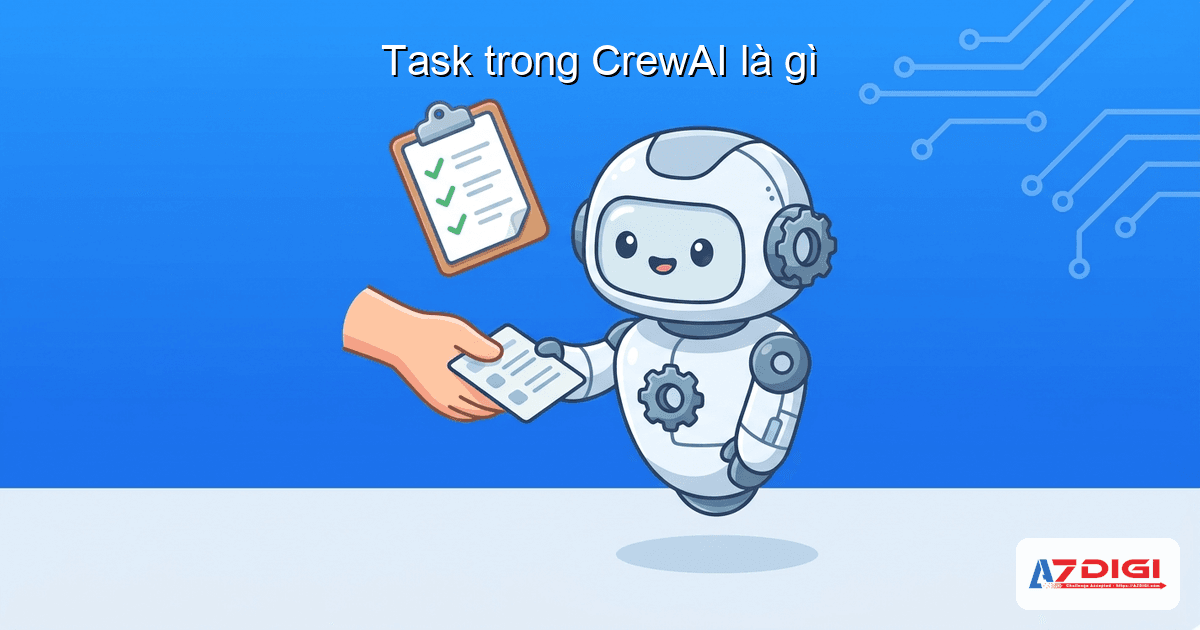 Task trong CrewAI: giao việc cho AI agent 2 Task trong CrewAI là gì