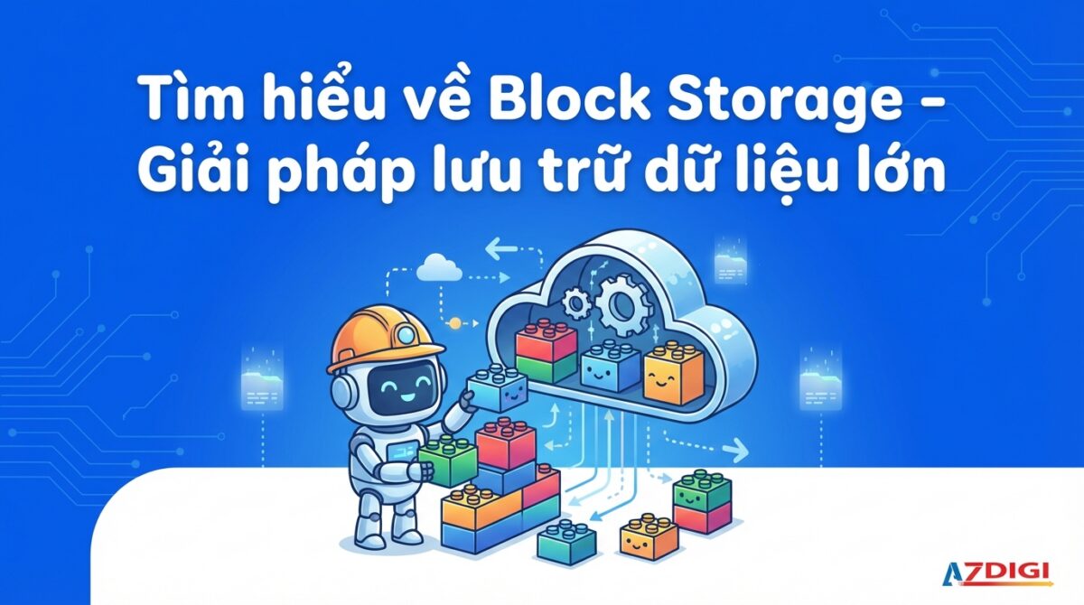 Tìm hiểu về Block Storage – Giải pháp lưu trữ dữ liệu lớn 1 Tìm hiểu về Block Storage – Giải pháp lưu trữ dữ liệu lớn