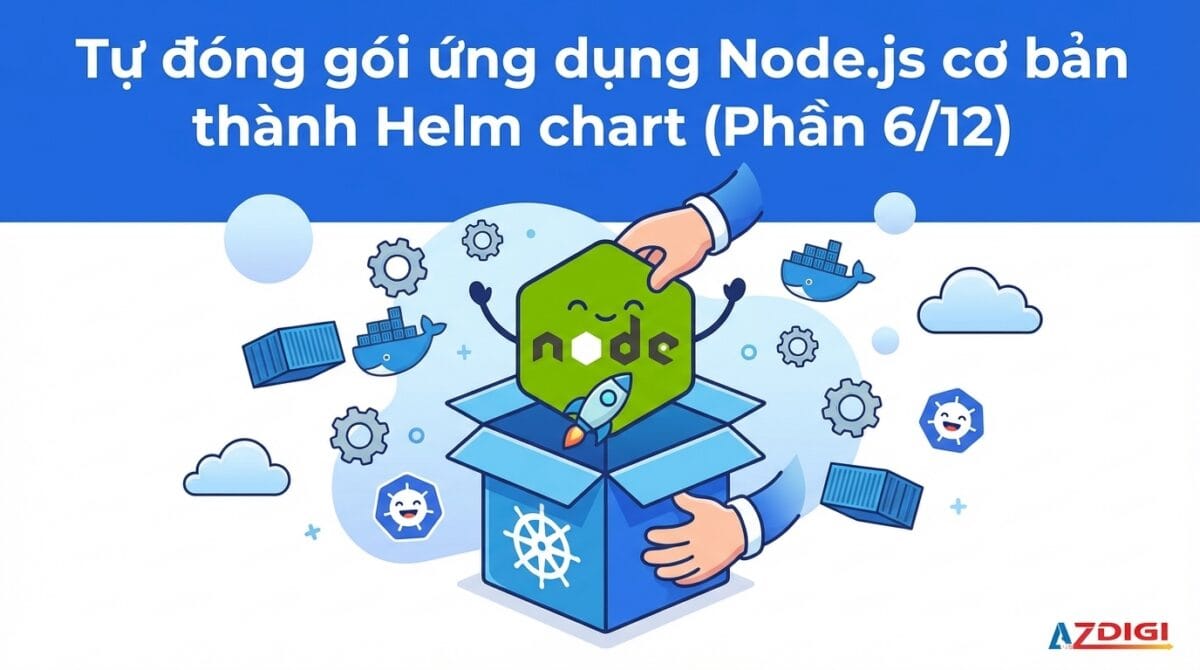 Tự đóng gói ứng dụng Node.js cơ bản thành Helm chart 1 Tự đóng gói ứng dụng Node.js cơ bản thành Helm chart (Phần 6/11)