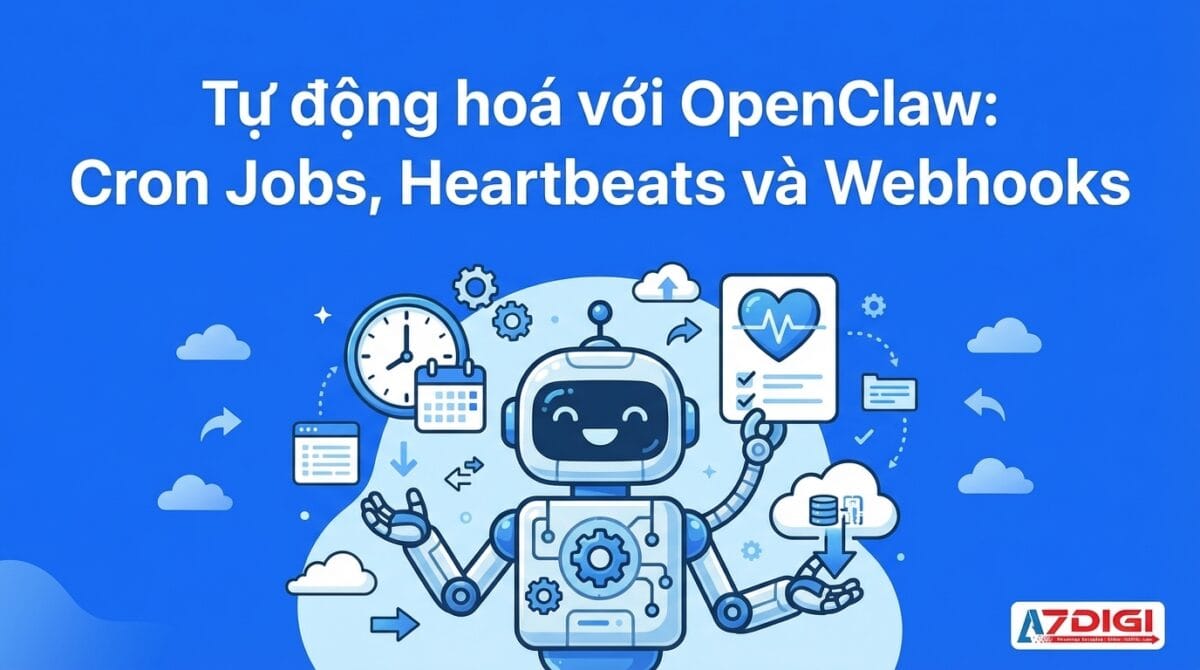 Tự động hoá với OpenClaw: Cron Jobs, Heartbeats và Webhooks 1 Tự động hoá với OpenClaw: Cron Jobs, Heartbeats và Webhooks